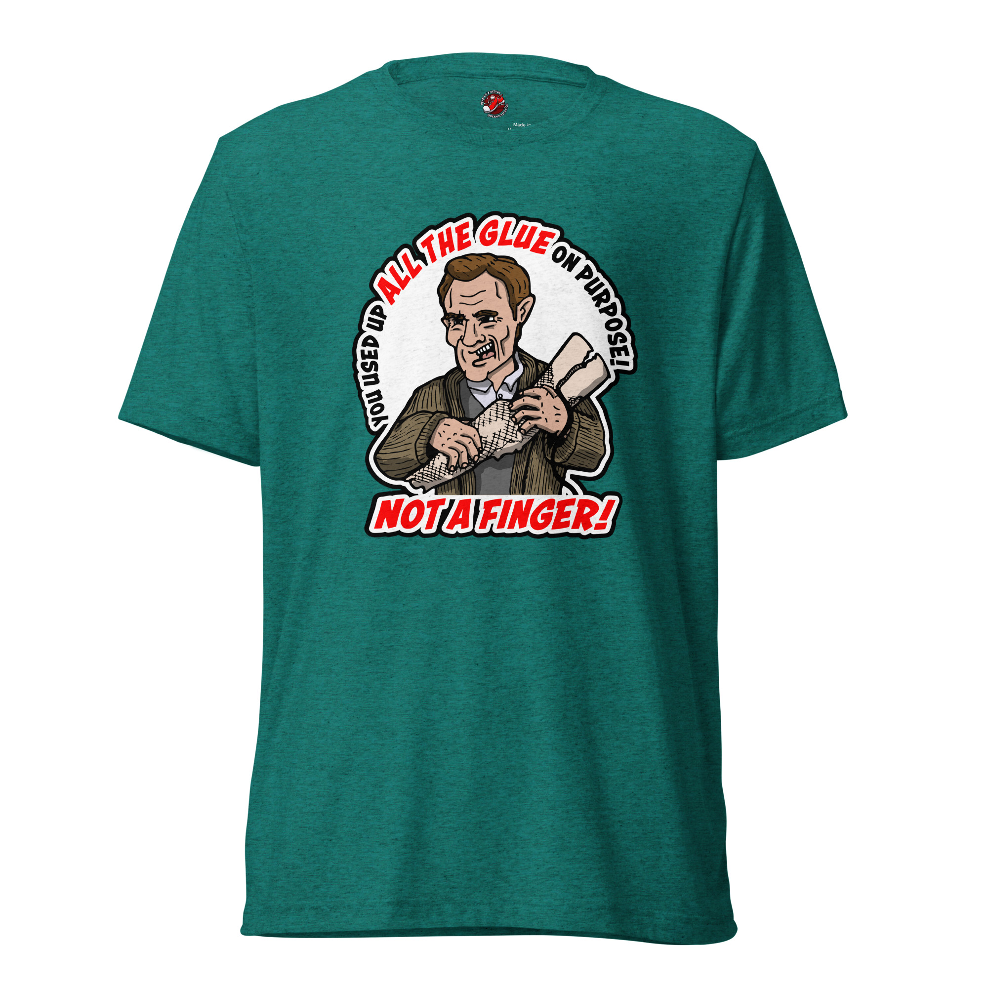You Used Up All The Glue On Purpose! – Unisex T-Shirt
